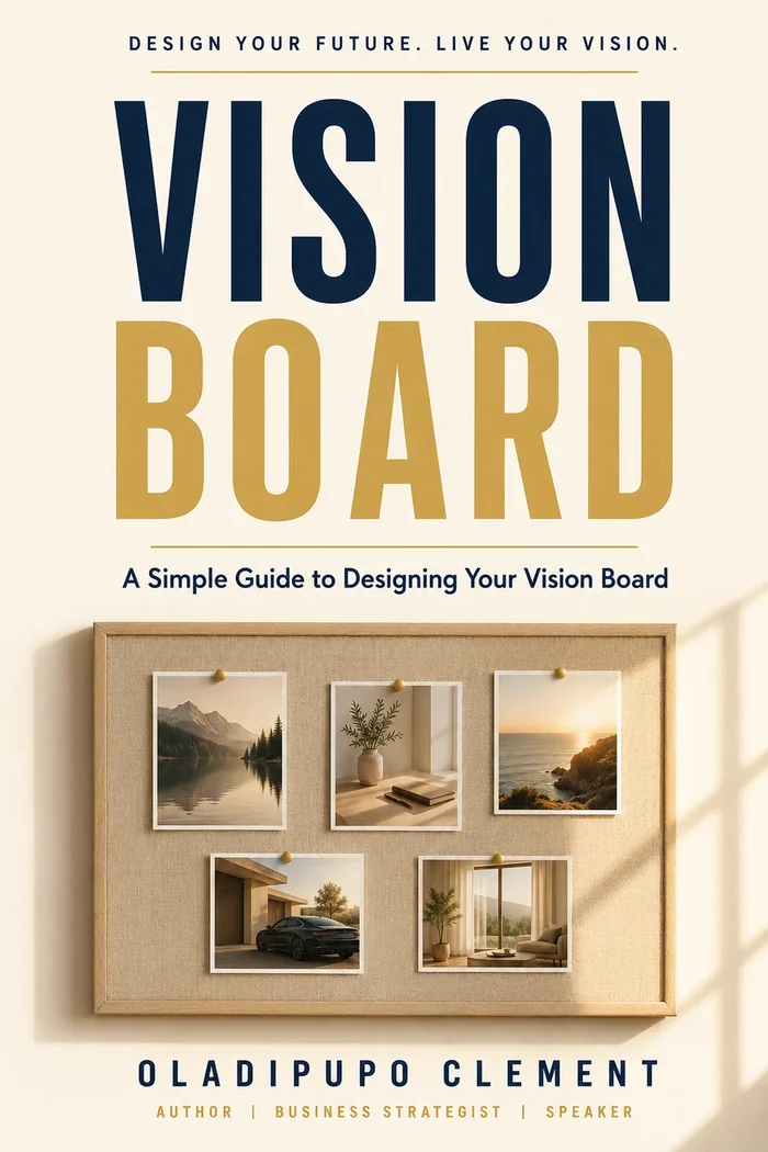 A Simple Guide to Designing Your Vision Board by Oladipupo Clement